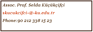 Text Box: Assoc. Prof. Selda Kkifi
skucukcifci-@-ku.edu.tr
Phone:90 212 338 15 23
